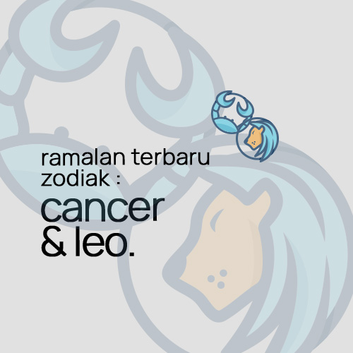 Ramalan Terbaru Zodiak : Cancer & Leo