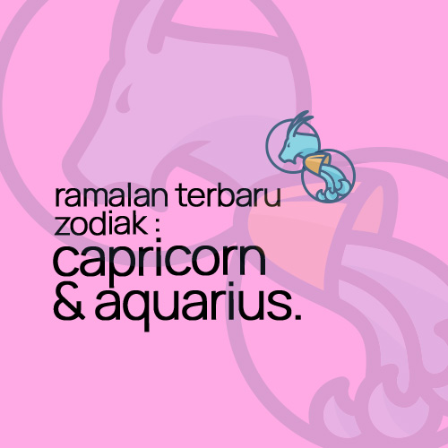 Ramalan Terbaru Zodiak : Capricorn & Aquarius.