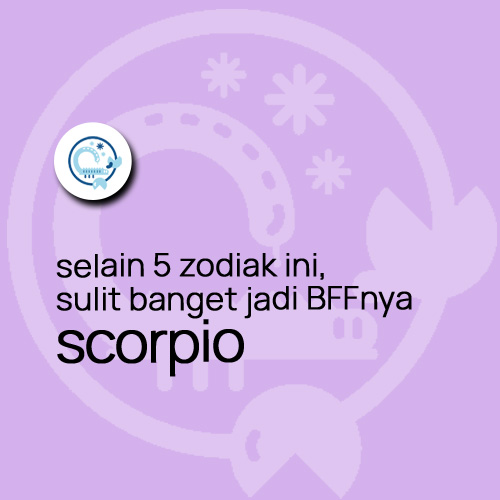 Selain 5 Zodiak Ini, sulit banget buat jadi BFFnya Scorpio.