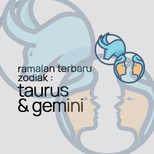 Ramalan Terbaru Zodiak : Taurus & Gemini.