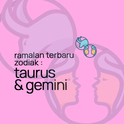 Ramalan Terbaru Zodiak : Taurus & Gemini.