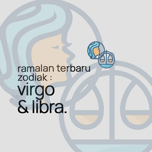 Ramalan Terbaru Zodiak : Virgo & Libra.