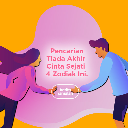 Pencarian Tiada Akhir Cinta Sejati 4 Zodiak Ini.