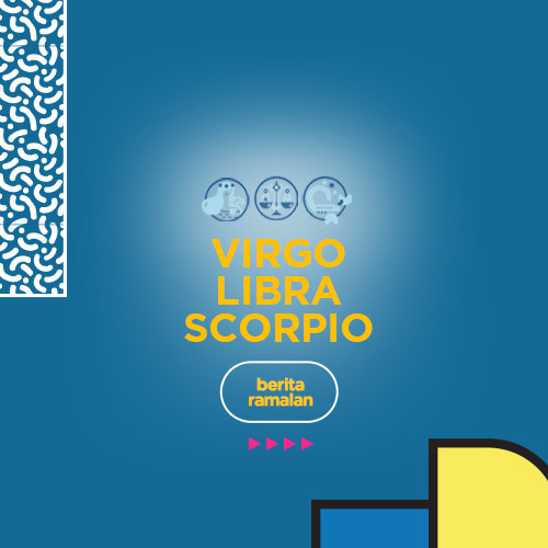 Ramalan Terbaru Bintang : Virgo, Libra dan Scorpio.