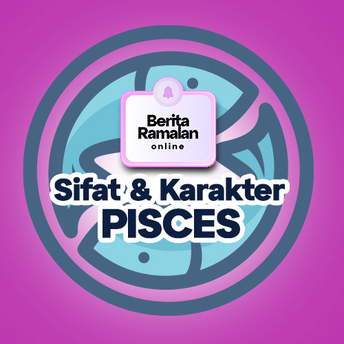 Lebih Tahu Banyak Sifat & Karakter Pisces.