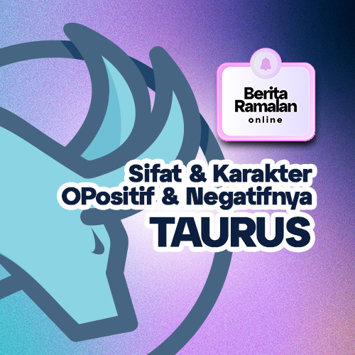 Karakter & Sifat Taurus Yang Gak Boleh Kamu Skip.